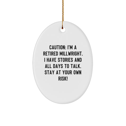 Funny Millwright Gifts from Friends, Oval Ornament for Men, Christmas Unique Gifts, Caution: I'm A Retired Millwright. I Have Stories And All Days To Talk. Stay At Your Own Risk! - Image 1