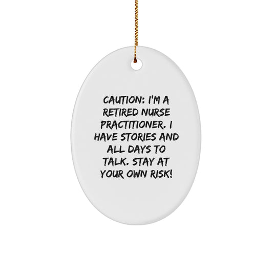 Funny Nurse Practitioner Gifts from Family, Christmas Unique Ornament, Oval Shaped White, Caution: I'm A Retired Nurse Practitioner. I Have Stories And All Days To Talk. Stay At Your Own Risk! - Image 1