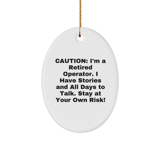 Funny Operator Christmas Unique Gifts from Men, Unique Oval Ornament for Retired Operators - Stay At Your Own Risk! - Image 1