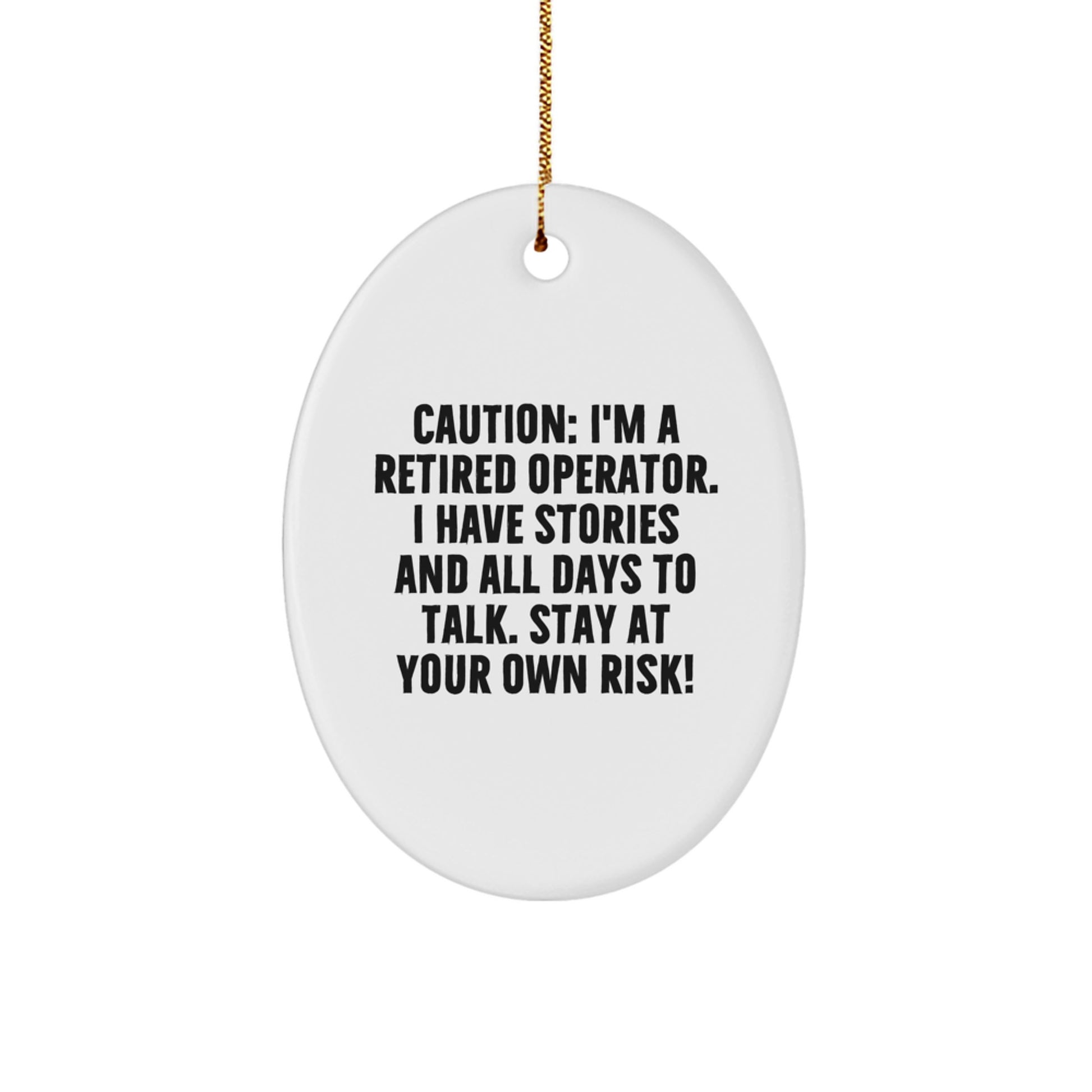 Gifts from Men to Operators, Funny Oval Ornament for Christmas Unique Gifts, Caution: I'm A Retired Operator. I Have Stories And All Days To Talk. Stay At Your Own Risk! Operator Gifts - Image 1