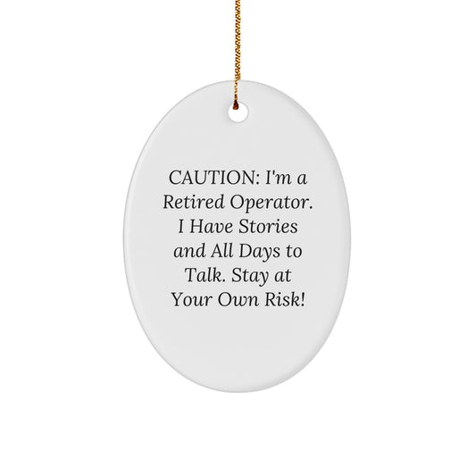 Funny Operator Gifts from Friends with Oval Ornament, I'm A Retired Operator, Stay At Your Own Risk! - Gifts for Operator, Men, and Women - Unique Christmas Decorations - Oval Shaped Ornament - Image 1