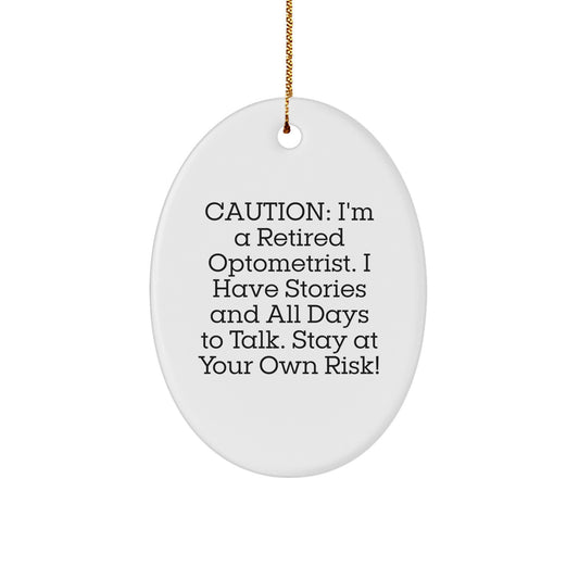Funny Optometrist Christmas Unique Gifts from Friends to Optometrist Men, Women, Family - Oval Ornament 'Caution: I'm A Retired Optometrist...' - Image 1