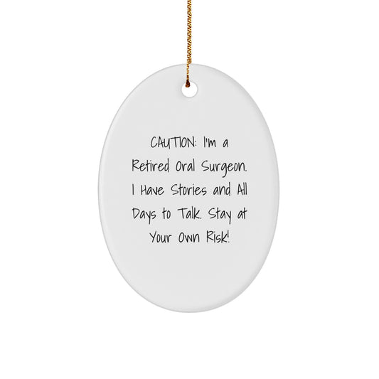 Funny Oral Surgeon Gifts for Men - Caution: I'm A Retired Oral Surgeon. I Have Stories - Oval Ornament, White, MDF Material - Image 1