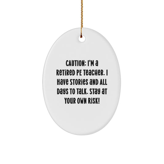 'Tis the Season for PE Teacher Gifts! Funny Quote Oval Ornament for Men or Women, Perfect Christmas Unique Gifts from Friends, Family, or Coworkers, 'Caution: I'm A Retired Pe Teacher...' - Image 1