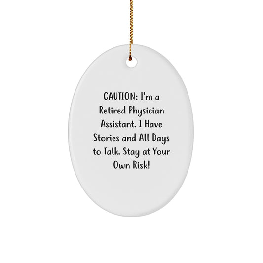 Funny Physician Assistant Gifts from Family, Oval Christmas Ornament, Caution: I'm A Retired P.A. I Have Stories And All Days To Talk. Stay At Your Own Risk! - Image 1