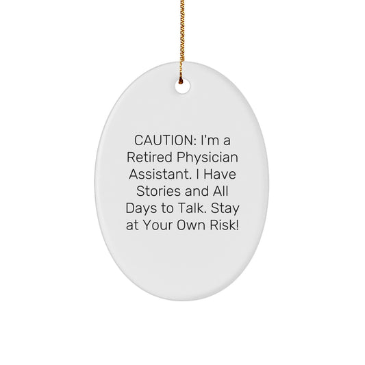 Funny Physician Assistant Gifts for Christmas, Cute Oval Ornament With 'Caution: I'm A Retired Physician Assistant...' Quote, Gifts from Family - Image 1