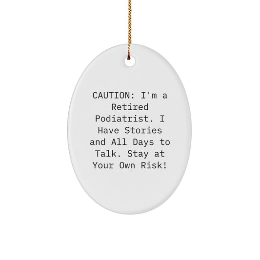 Funny Podiatrist Gifts for Men, Unique Oval Ornament, Caution: I'm A Retired Podiatrist. I Have Stories And All Days To Talk. Stay At Your Own Risk!, Christmas Decorations from Friends to Family - Image 1