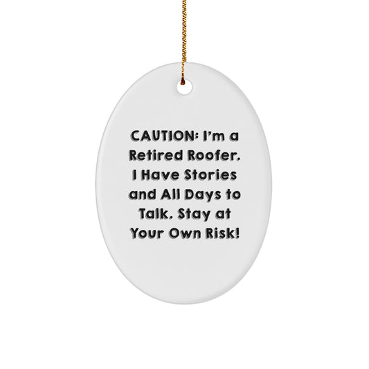 Funny Roofer Themed Oval Ornament Gifts from Friends and Family for Men, Unique Christmas Decorations - A Retired Roofer's Warning: I've Got Stories - Image 1