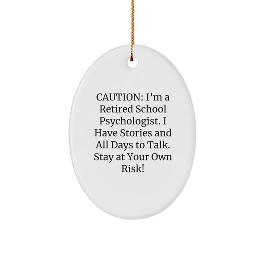 Funny Gifts from Men to School Psychologist Friends on Christmas Unique Gifts - Oval Ornament with Caution I'm A Retired School Psychologist - Image 1