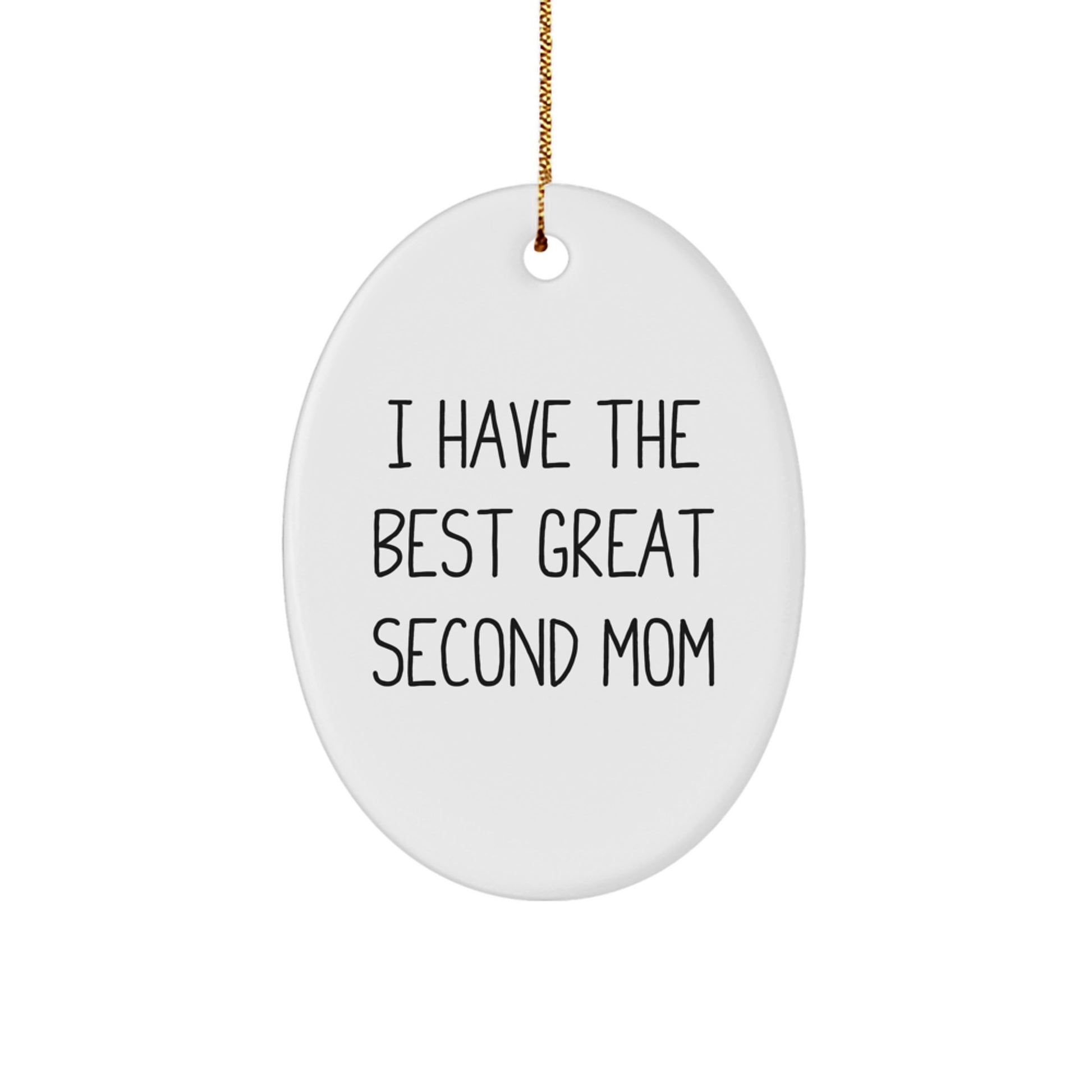 Funny Second Mom Gifts from Men to Women - Oval Ornament, I Have The Best Great Second Mom, Christmas Unique Present - Image 1