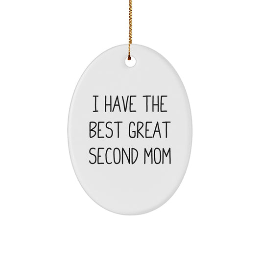 Funny Second Mom Gifts from Men to Women - Oval Ornament, I Have The Best Great Second Mom, Christmas Unique Present - Image 1