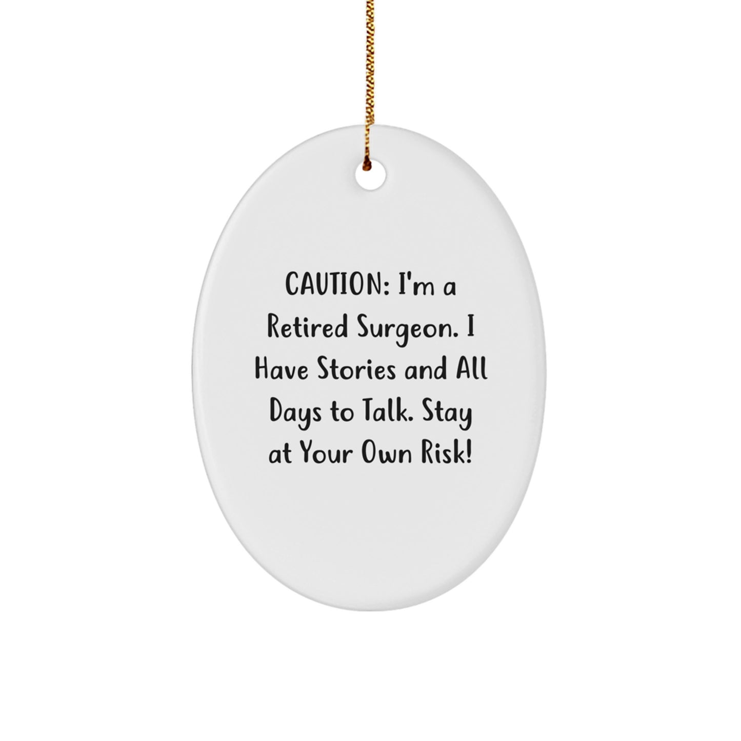 Funny Surgeon Gifts for Men, Oval Ornament from Friends, Caution: I'm A Retired Surgeon. I Have Stories And All Days To Talk. Stay At Your Own Risk!, Christmas Unique Gifts for Surgeons - Image 1
