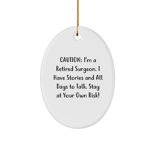 Funny Surgeon Gifts for Men, Oval Ornament from Friends, Caution: I'm A Retired Surgeon. I Have Stories And All Days To Talk. Stay At Your Own Risk!, Christmas Unique Gifts for Surgeons - Image 1