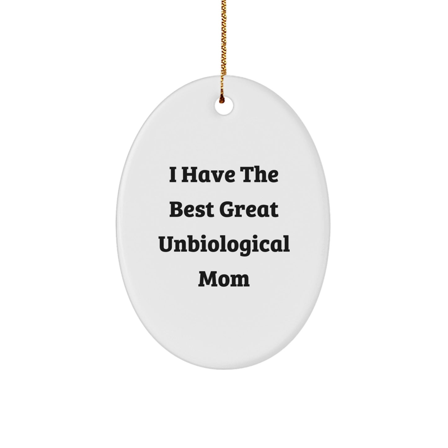 Funny Unbiological Mom Gifts from Friends, Cute Oval Ornament for Unbiological Mom, I Have The Best Great Unbiological Mom Christmas Unique Gifts - Image 1