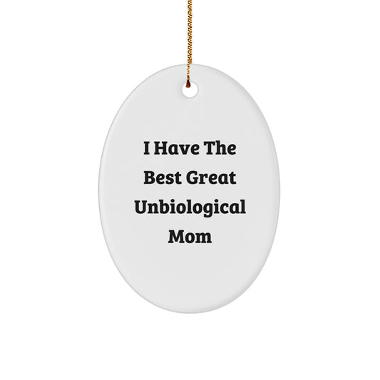 Funny Unbiological Mom Gifts from Friends, Cute Oval Ornament for Unbiological Mom, I Have The Best Great Unbiological Mom Christmas Unique Gifts - Image 1