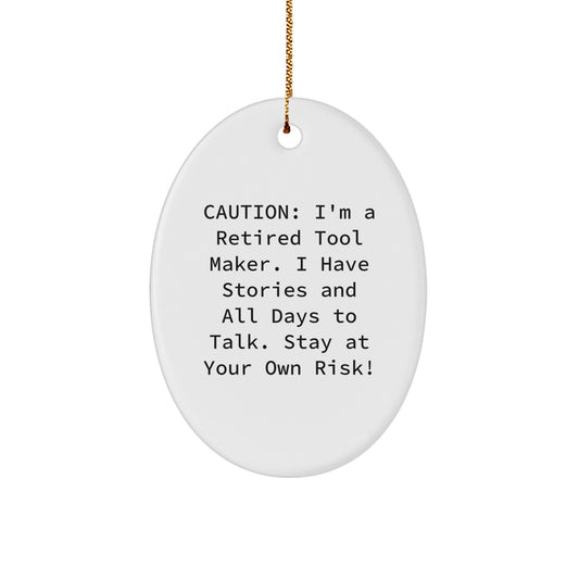 Funny Quote Tool Maker Oval Ornament, 'Caution: I'm A Retired Tool Maker' Gifts for Men from Friends at Christmas - Image 1