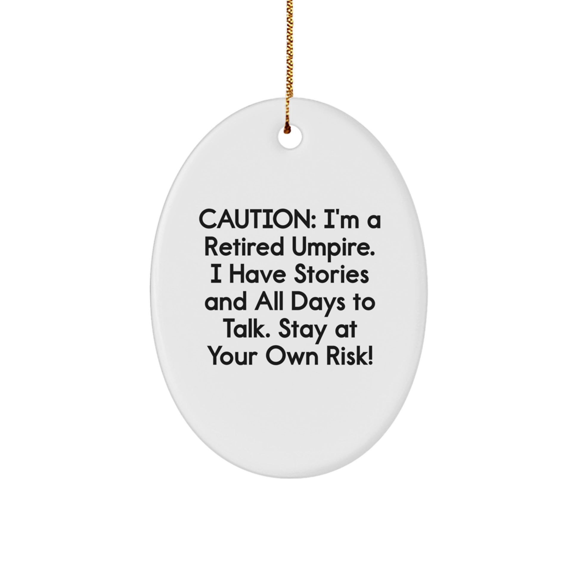 Umpire Gifts from Friends - Caution: I'm A Retired Umpire. I Have Stories And All Days To Talk. Stay At Your Own Risk! - Oval Ornament for Christmas Unique Gifts - Image 1