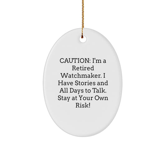 Watchmaker Gifts from Friends and Family - Caution: I'm A Retired Watchmaker. I Have Stories And All Days To Talk. Stay At Your Own Risk! - Oval Ornament for Christmas - Image 1