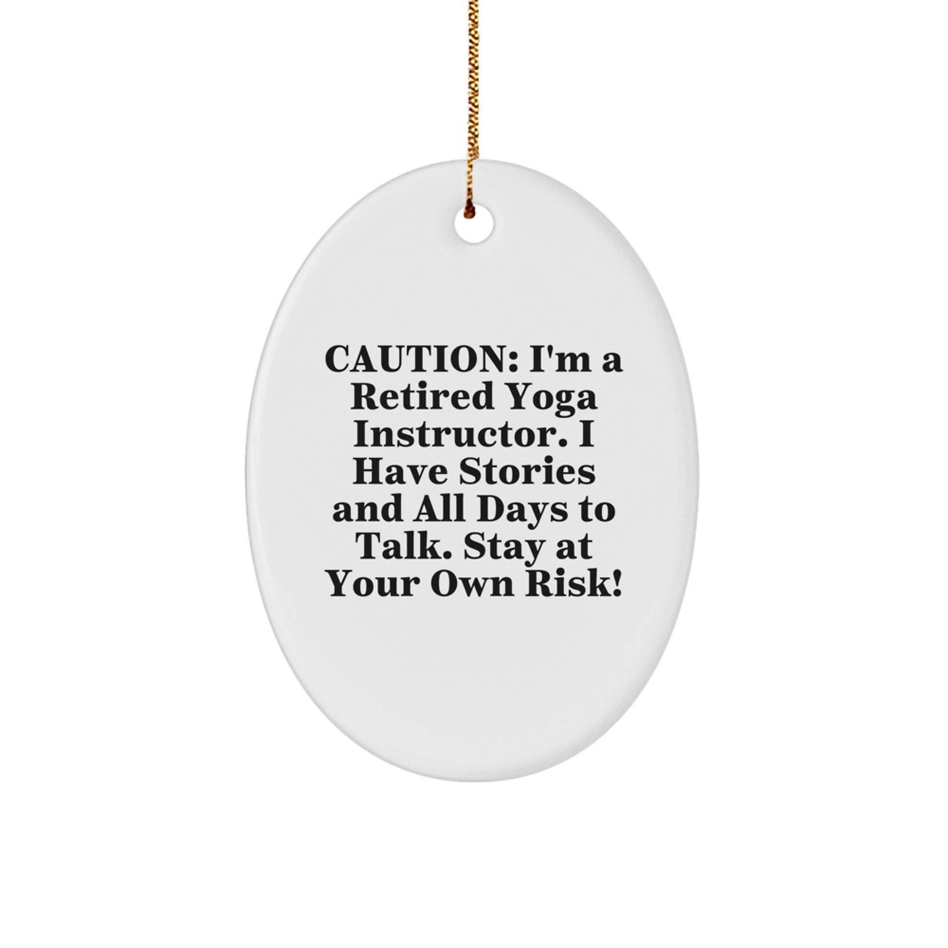 Yoga Instructor Gifts from Friends - Caution: I'm A Retired Yoga Instructor. I Have Stories And All Days To Talk. Stay At Your Own Risk! - Oval Ornament for Christmas - Image 1