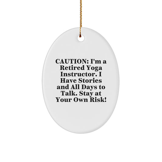 Yoga Instructor Gifts from Friends - Caution: I'm A Retired Yoga Instructor. I Have Stories And All Days To Talk. Stay At Your Own Risk! - Oval Ornament for Christmas - Image 1