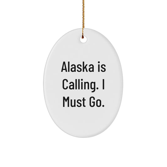 Alaska Gifts for Friends, Oval Ornament with Funny Quote 'Alaska Is Calling. I Must Go.' for Christmas - Image 1