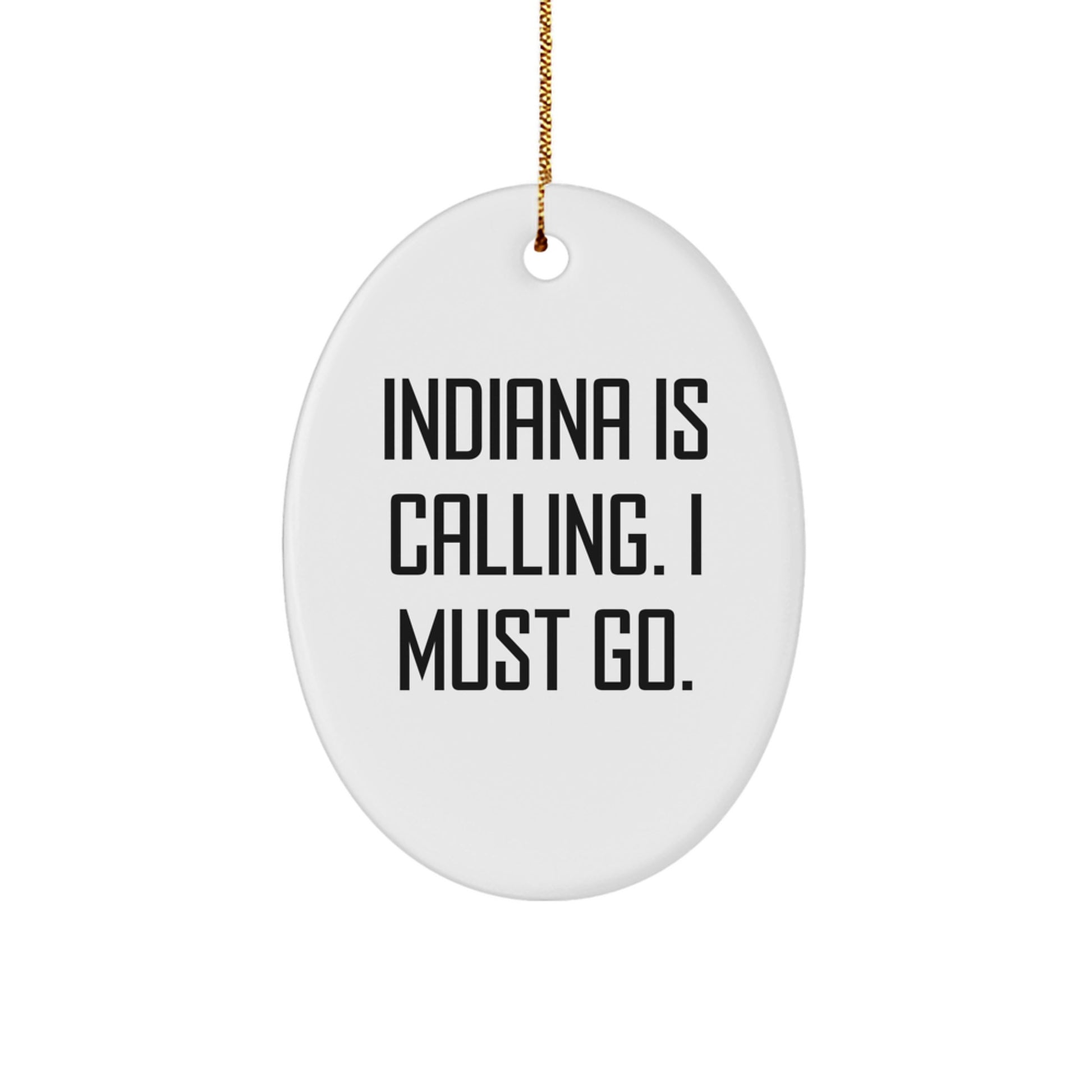 Indiana Oval Ornament Funny Quote 'Indiana Is Calling. I Must Go.' Christmas Unique Gifts from Friends to Family - Image 1