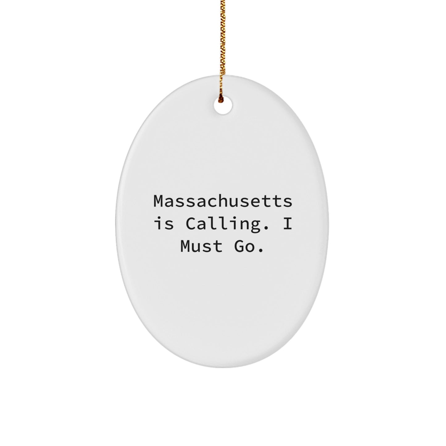 Massachusetts Gifts from Friends - Funny Oval Ornament for Massachusetts Lovers, Cute Christmas Unique Gifts for Bay State Enthusiasts, Massachusetts Is Calling. I Must Go. - Image 1
