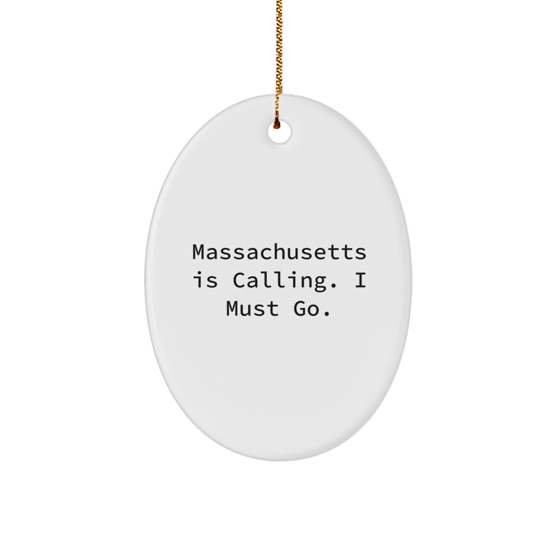 Massachusetts Gifts from Friends - Funny Oval Ornament for Massachusetts Lovers, Cute Christmas Unique Gifts for Bay State Enthusiasts, Massachusetts Is Calling. I Must Go. - Image 1