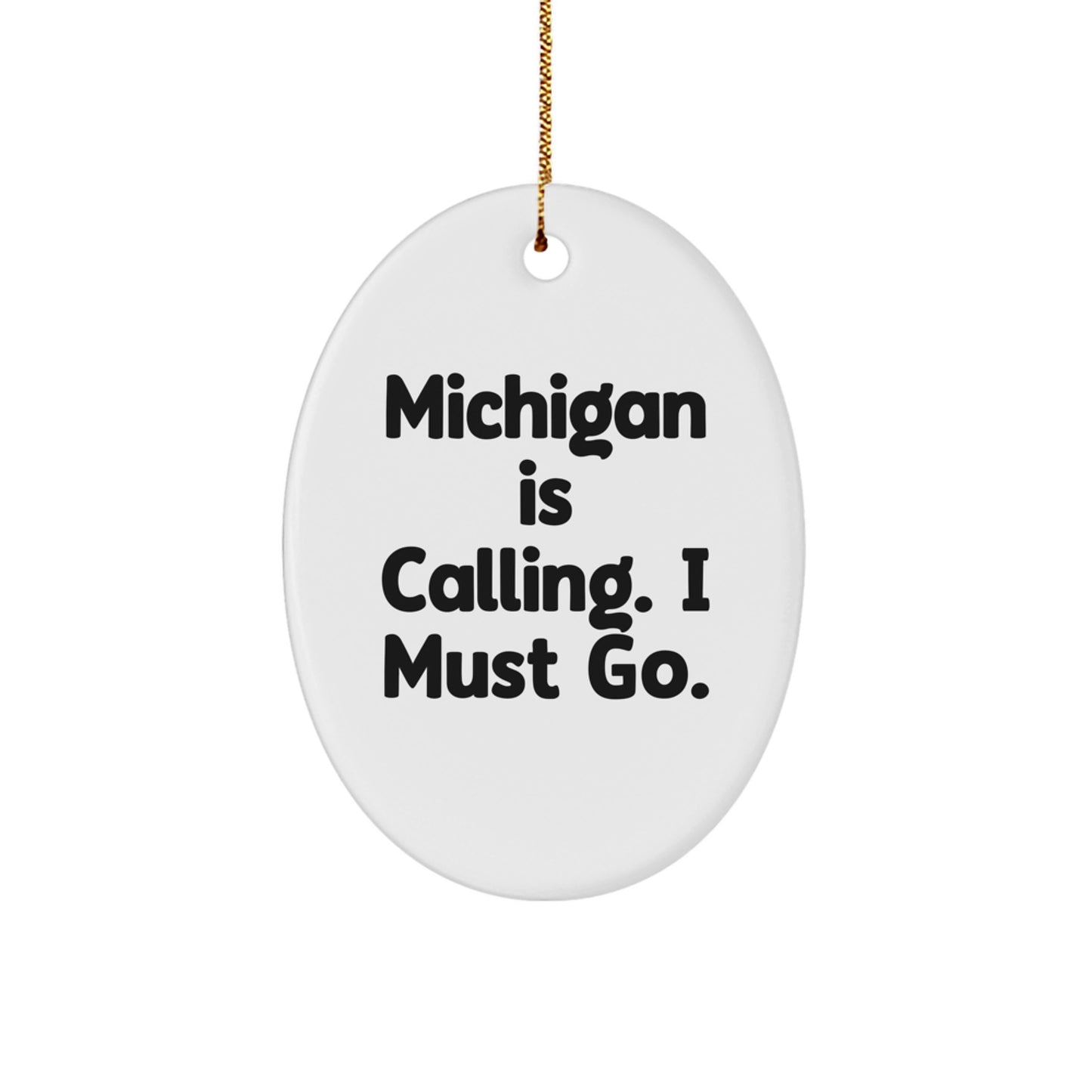 Michigan Oval Ornament - Funny Quote Gifts from Michigan, Gifts for Michigan Fans, Christmas Unique Gifts, Oval Ornament for Home Decoration, Michigan Is Calling, I Must Go - Image 1