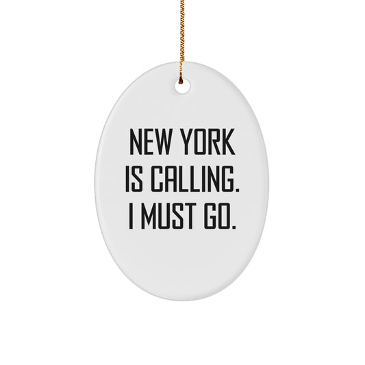 New York Enthusiasts Gifts - Funny Oval Ornament with Quote 'New York Is Calling. I Must Go.' - Christmas Unique Gifts from Friends to Family - Image 1