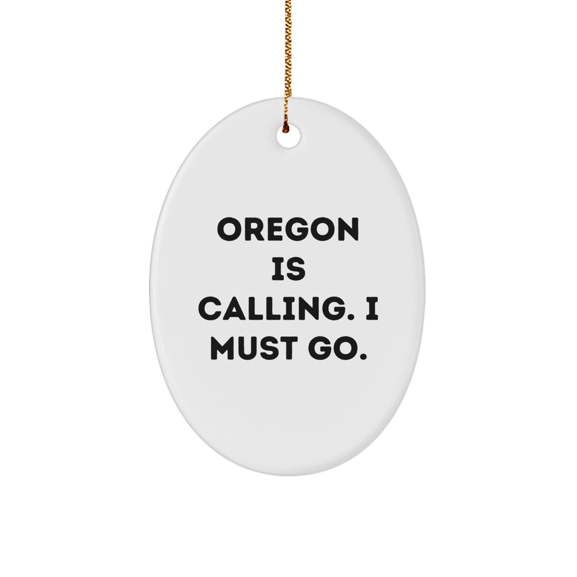 Oregon Oval Ornament Gifts from Men to Family, Oregon Is Calling. I Must Go. Funny Quote Oval Ornament for Oregon Christmas Unique Gifts - Image 1