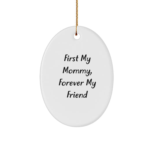 Funny Mommy Gifts for Her - Oval Ornament with First My Mommy, Forever My Friend Quote - Gift from Family for Mommy - Image 1