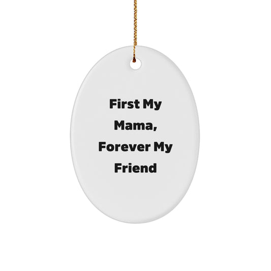 Funny Mama Oval Ornament, Gifts from Men to Women, Unique Christmas Unique Gifts for Mama, 'First My Mama, Forever My Friend' - Image 1