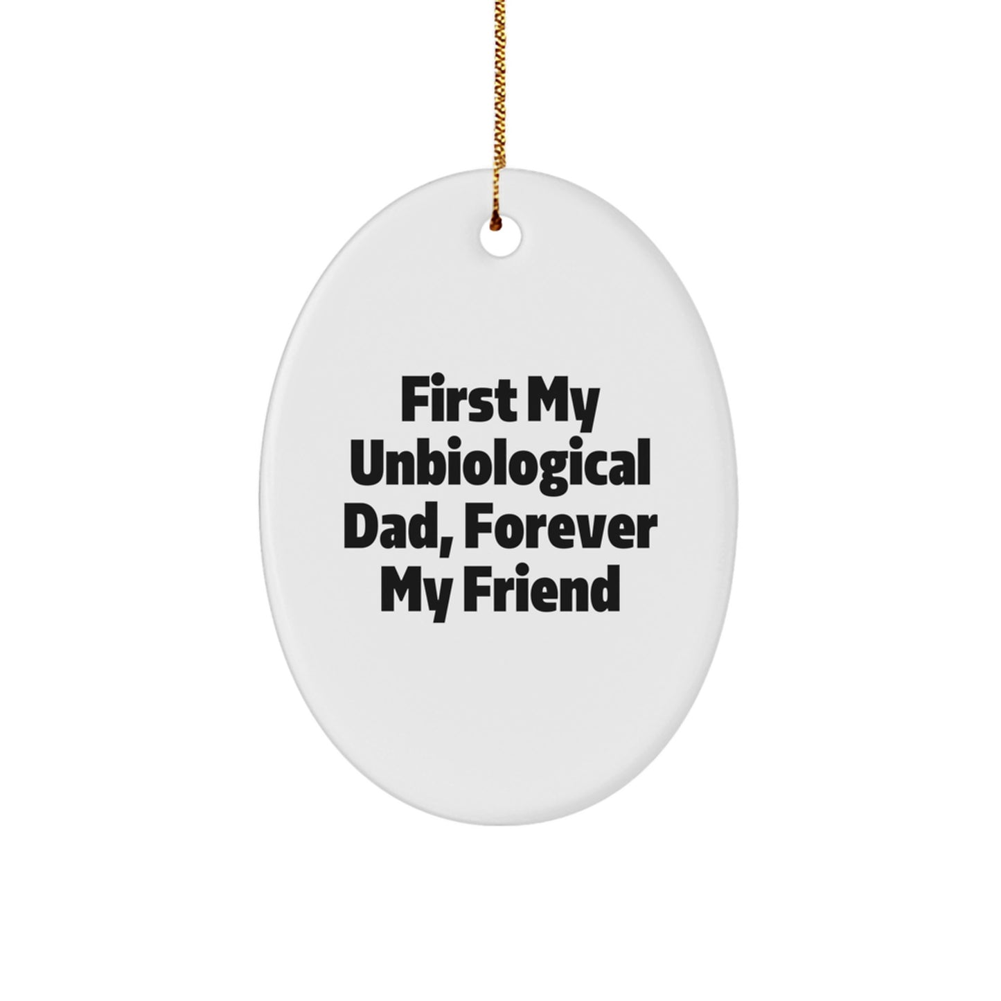 Unbiological Dad Gifts, First My Unbiological Dad, Forever My Friend Oval Ornament, Christmas Unique Gifts from Family to Unbiological Dad - Image 1