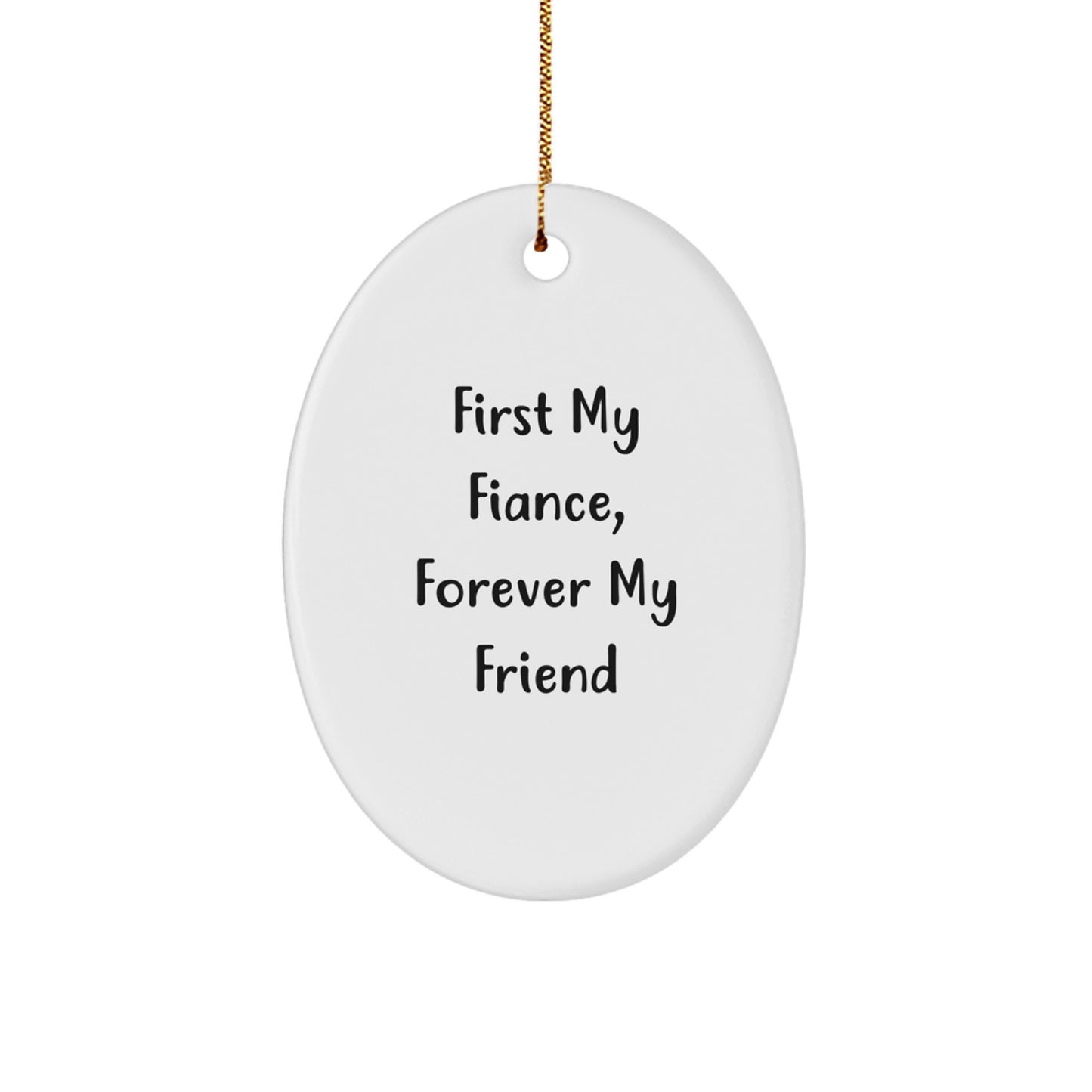 Funny Fiance Gifts, 'First My Fiance, Forever My Friend' Quote Oval Ornament, Gifts from Family, for Fiance's Christmas - Image 1