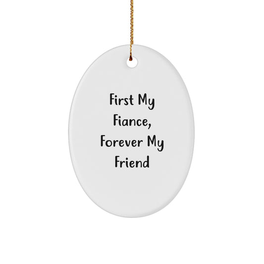 Funny Fiance Gifts, 'First My Fiance, Forever My Friend' Quote Oval Ornament, Gifts from Family, for Fiance's Christmas - Image 1