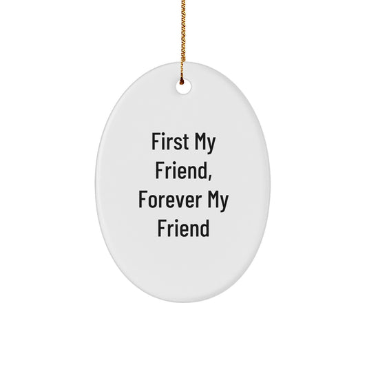 Friend Oval Ornament, 'First My Friend, Forever My Friend', Funny Christmas Unique Gifts from Friends for Friend - Image 1