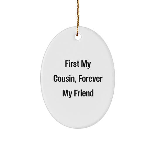 Funny Cousin Gifts - 'First My Cousin, Forever My Friend' Oval Ornament for Christmas - Image 1