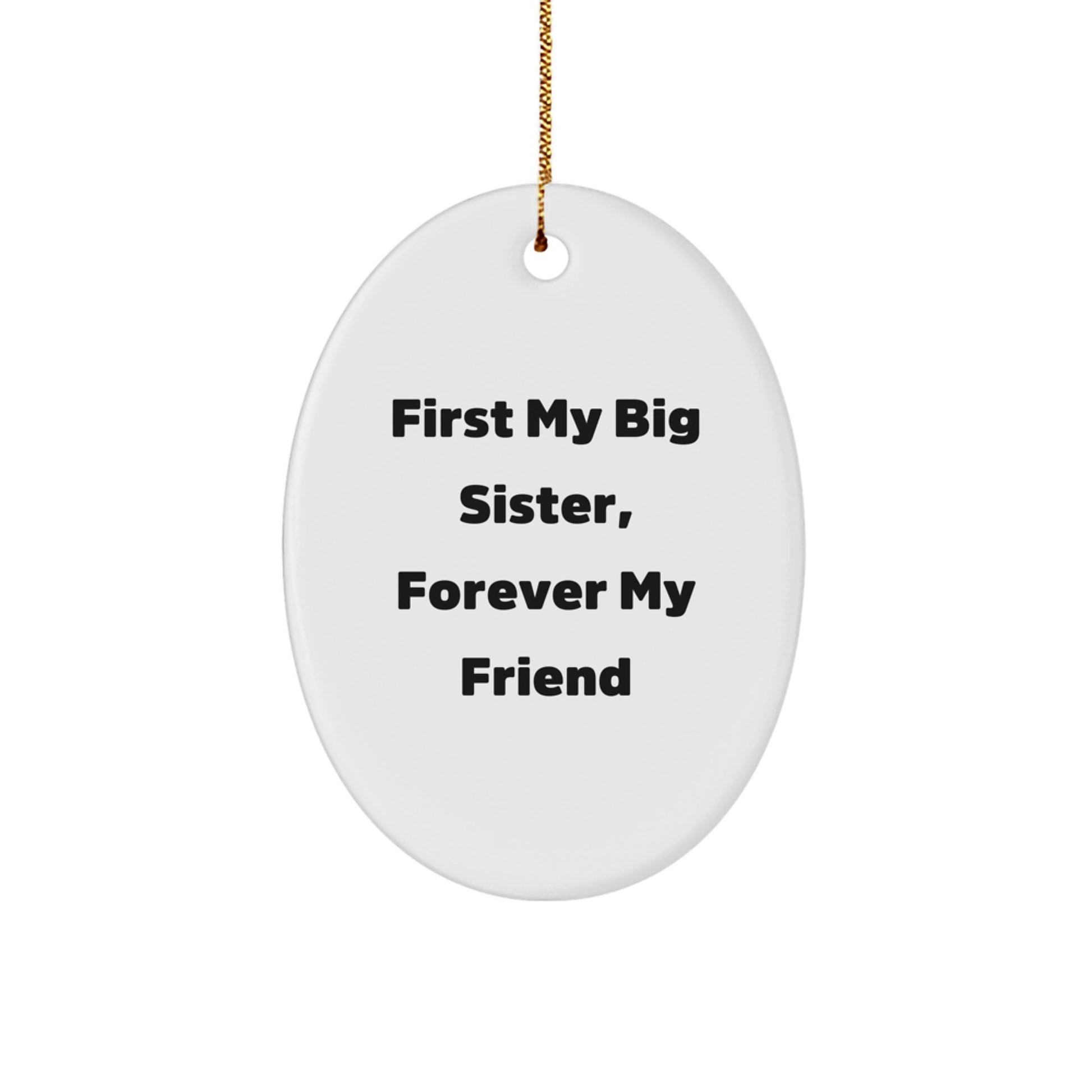 Big Sister Gifts, First My Big Sister, Forever My Friend Oval Ornament, Christmas Unique Gifts from Family - Image 1