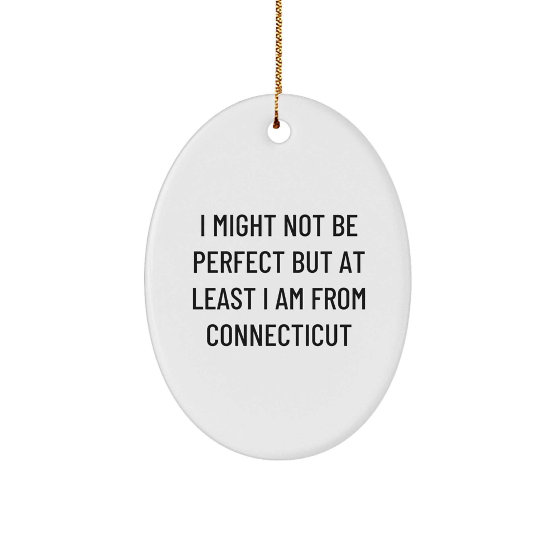 Connecticut Gifts from I Might Not Be Perfect But At Least I Am From Connecticut, Oval Ornament for Friends, Christmas Unique Gifts from Family - Image 1