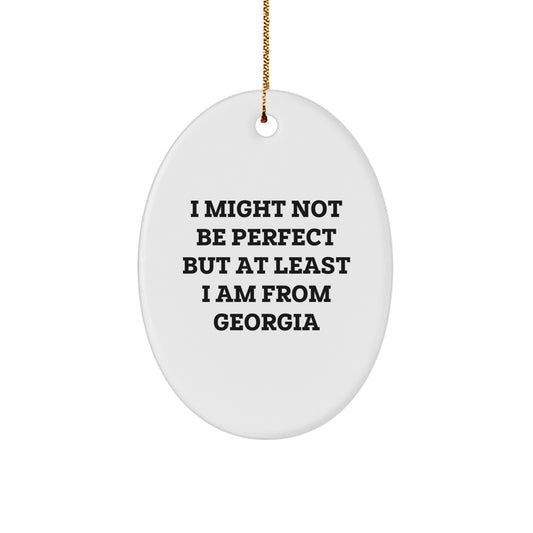 Funny Georgia Gifts from Friends - 'I Might Not Be Perfect But At Least I Am From Georgia' Oval Ornament for Christmas Unique Gifts for Family and Friends - Image 1