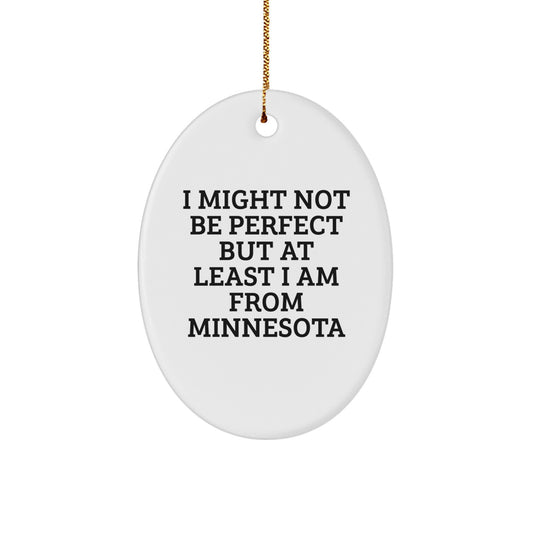Minnesota Oval Ornament, I Might Not Be Perfect But At Least I Am From Minnesota, Funny Quote, Gifts for Minnesota Lover, Gifts from Friends - Image 1