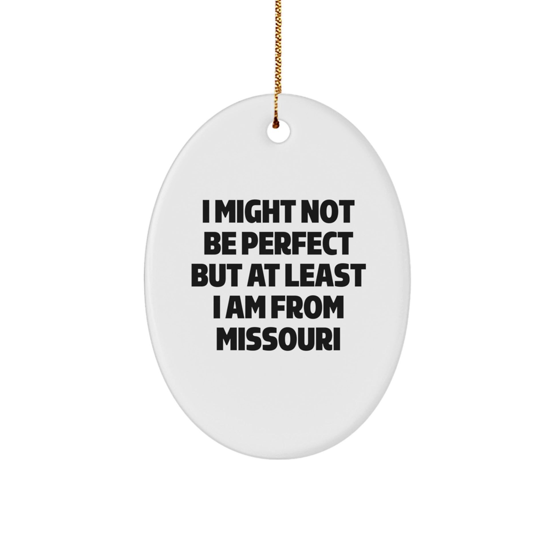 Missouri Gifts for Her - Funny Oval Ornament I Might Not Be Perfect But At Least I Am From Missouri, White, Christmas Unique Gifts from Home - Image 1