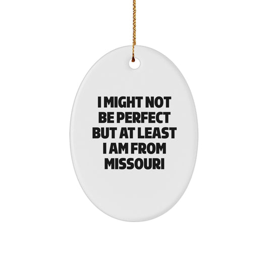 Missouri Gifts for Her - Funny Oval Ornament I Might Not Be Perfect But At Least I Am From Missouri, White, Christmas Unique Gifts from Home - Image 1