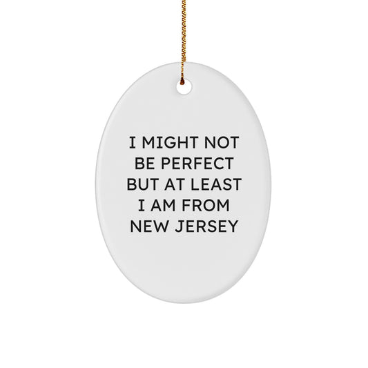 Funny New Jersey Oval Ornament Gifts from Men to Friends for Christmas - 'I Might Not Be Perfect' - Image 1