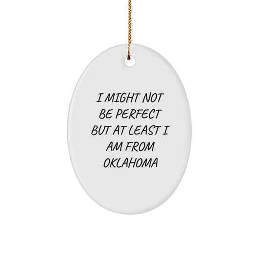 Oklahoma Oval Ornament 'I Might Not Be Perfect' Funny Christmas Unique Gift for Friends, Family, or Coworkers from Oklahoma - Image 1