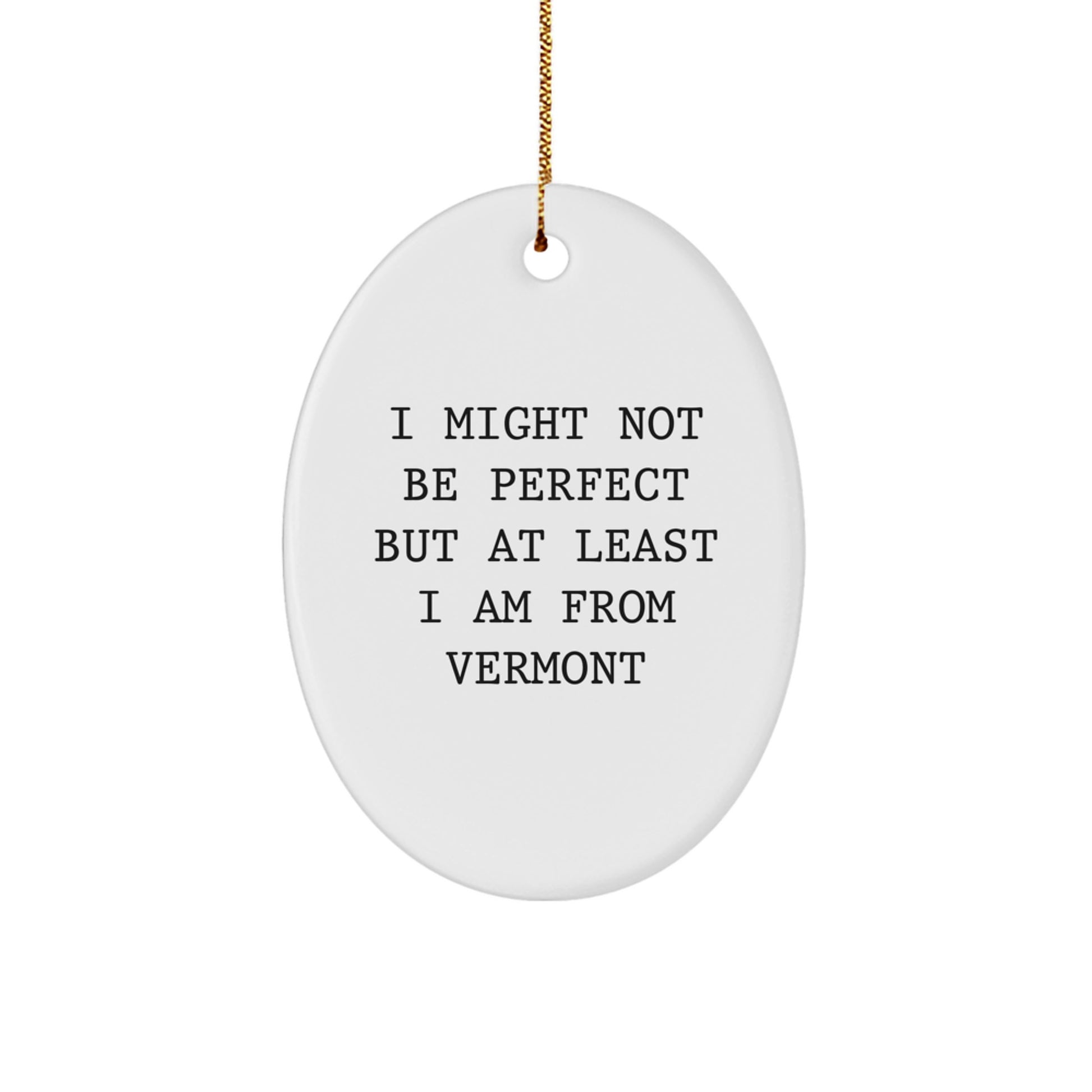 Vermont Oval Ornament Gifts from Friends and Family - 'I Might Not Be Perfect' Christmas Decor - Image 1