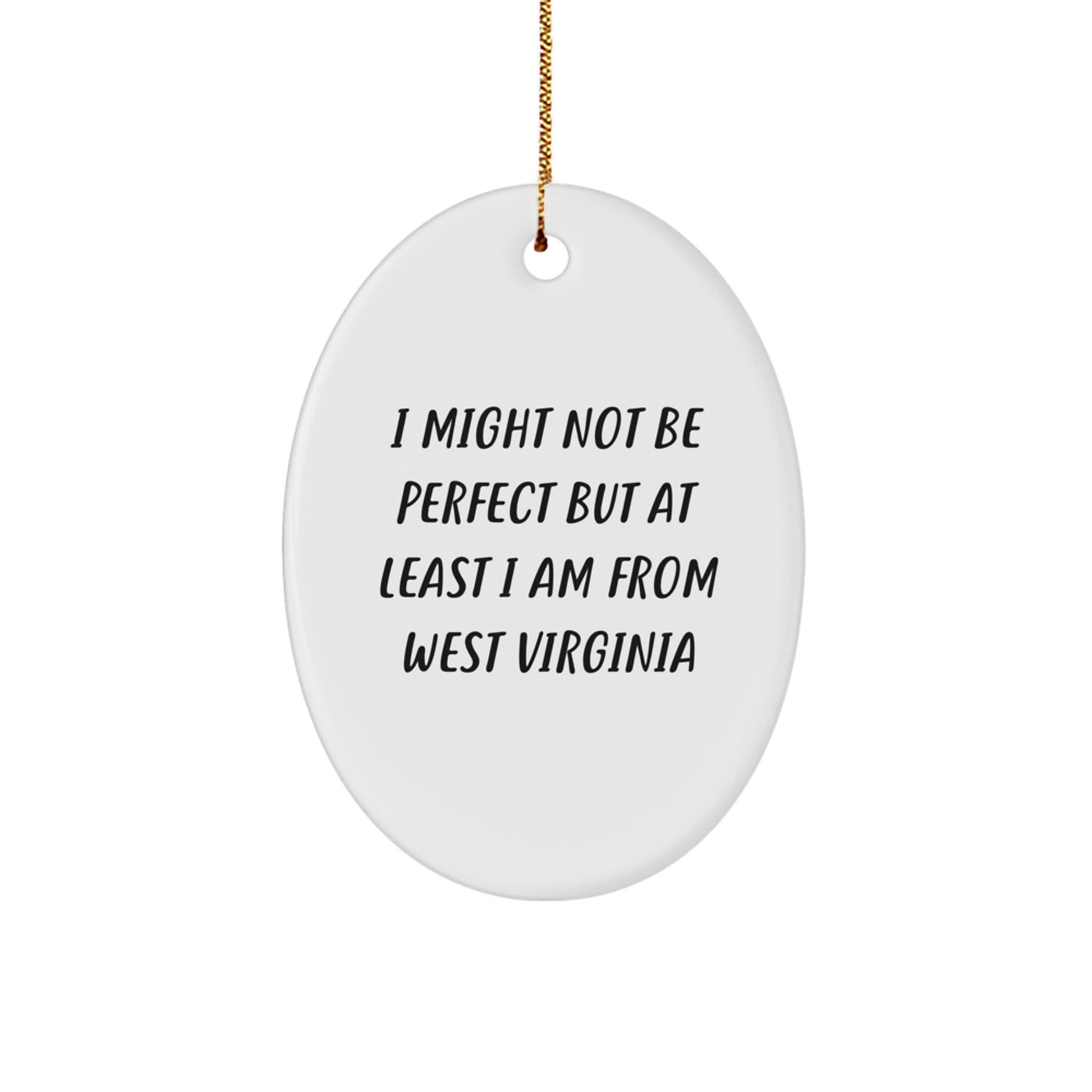 West Virginia Oval Ornament, 'I Might Not Be Perfect But At Least I Am From West Virginia' Funny Quote, Gifts from Friends and Family, Unique Christmas Decor - Image 1