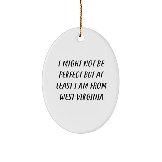 West Virginia Oval Ornament, 'I Might Not Be Perfect But At Least I Am From West Virginia' Funny Quote, Gifts from Friends and Family, Unique Christmas Decor - Image 1