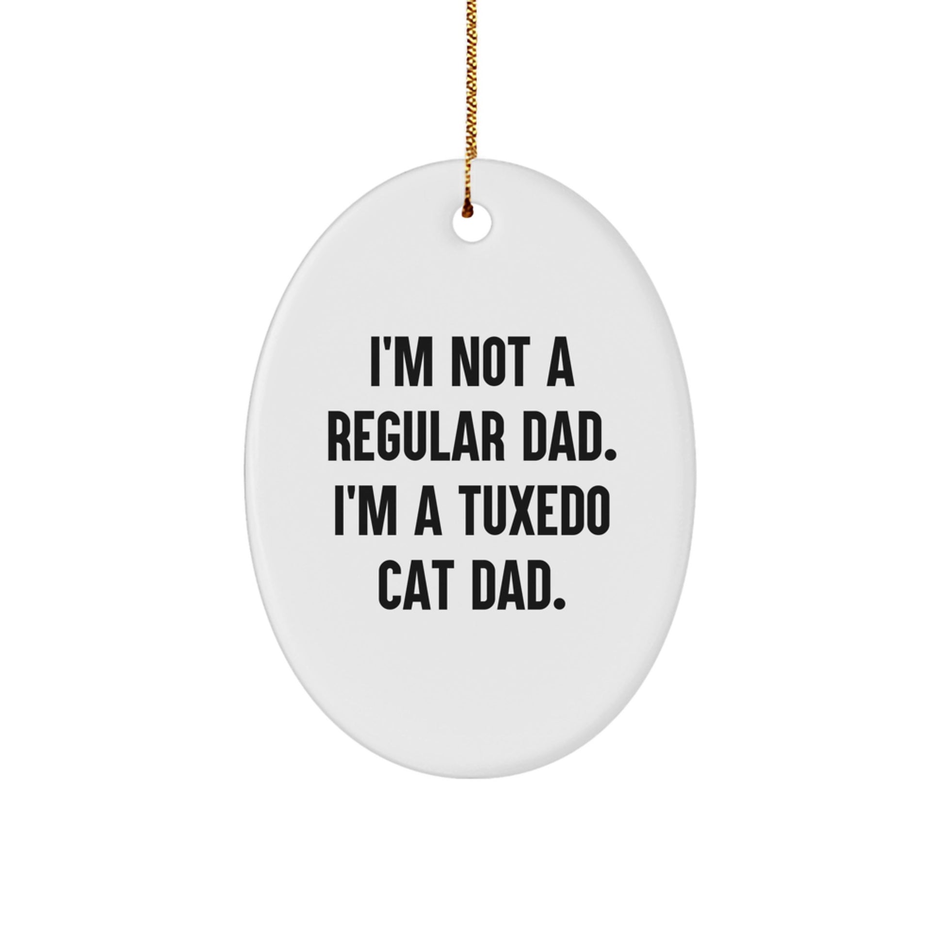 Tuxedo Cat Dad Gifts for Christmas - Oval Ornament with Funny Quote, 'I'm Not A Regular Dad. I'm A Tuxedo Cat Dad.', Gifts from Men to Family - Image 1